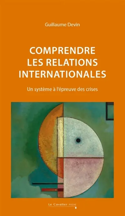 Comprendre les relations internationales : un système à l'épreuve des crises