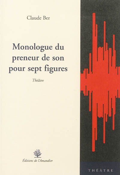 Monologue du preneur de son pour sept figures : théâtre