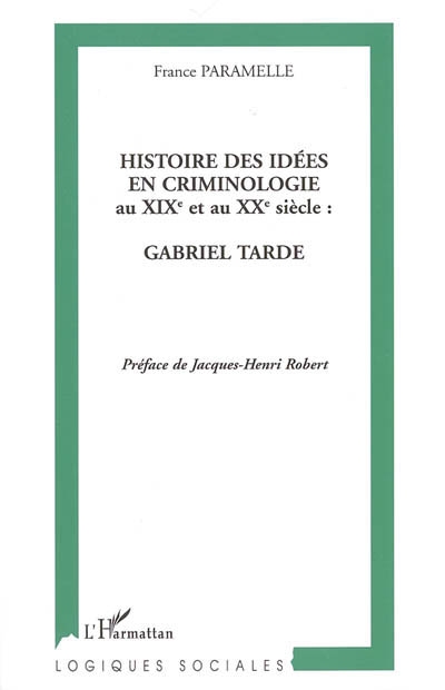 Histoire des idées en criminologie au XIXe et au XXe siècle : Gabriel Tarde