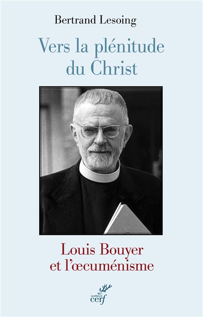 Vers la plénitude du Christ : Louis Bouyer et l'oecuménisme