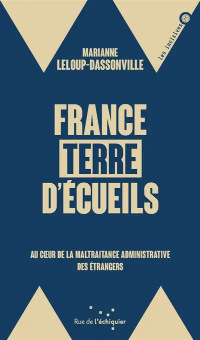 France, terre d'écueils : au coeur de la maltraitance administrative des étrangers