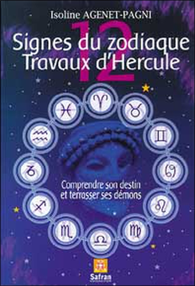 12 signes du zodiaque, 12 travaux d'Hercule : correspondances zodiacales : comprendre son destin et terrasser ses démons