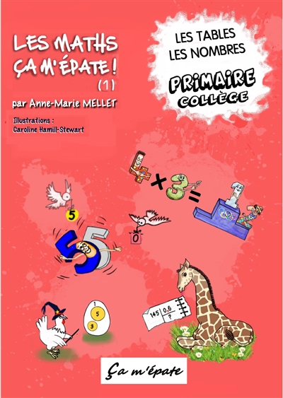 Les maths, ça m'épate !. Vol. 1. Les tables, les nombres : primaire, collège