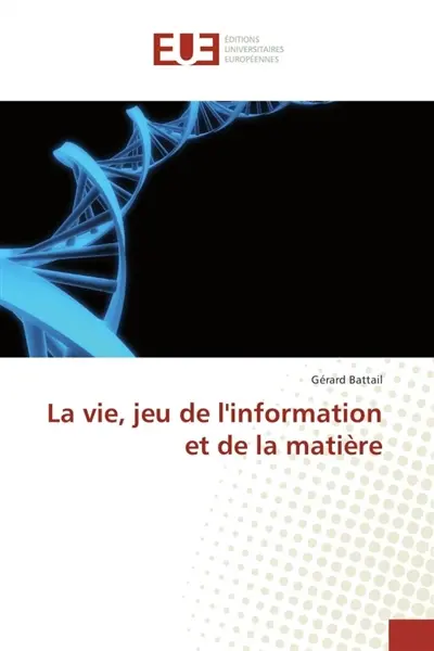 La vie, jeu de l'information et de la matière