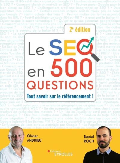 Le SEO en 500 questions : tout savoir sur le référencement ! / Olivier Andrieu, Daniel Roch | Andrieu, Olivier (1961-....). Auteur