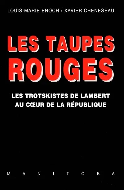 Les taupes rouges : les trotskistes de Lambert au coeur de la République