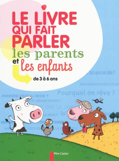 Le livre qui fait parler les parents et les enfants : de 3 à 6 ans