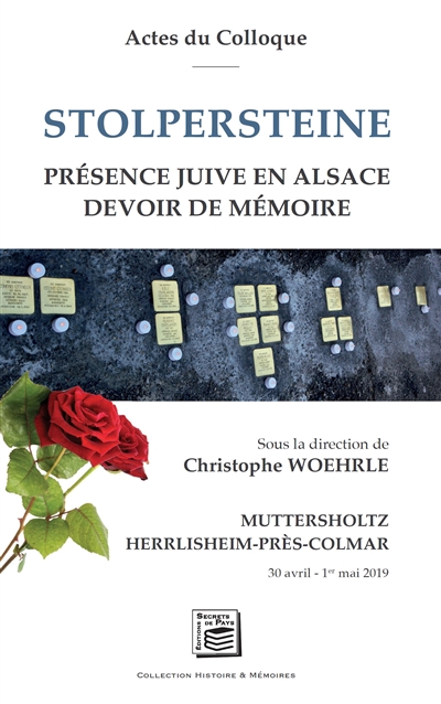 Stolpersteine : présence juive en Alsace, devoir de mémoire : actes du colloque, Muttersholtz-Herrlisheim-près-Colmar 30 avril-1er mai 2019