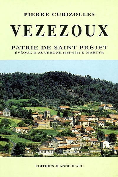 Vézézoux : patrie de saint Préjet, évêque d'Auvergne (665-675) et martyr