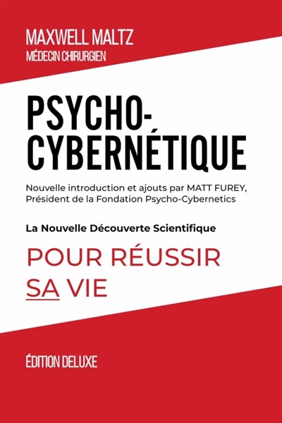 Psycho-Cybernétique Edition Deluxe : La Nouvelle Découverte Scientifique pour Réussir Sa Vie