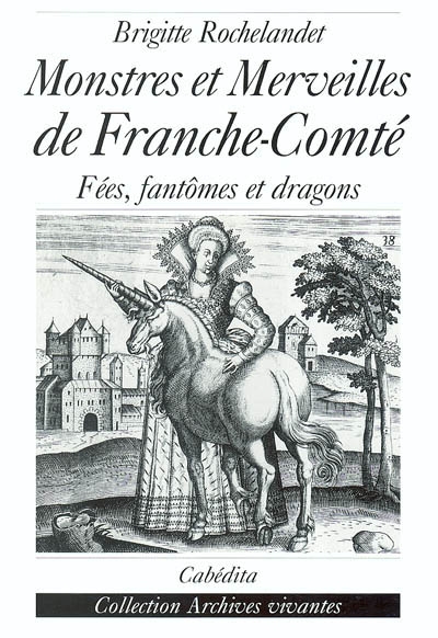 Monstres et merveilles de Franche-Comté : fées, fantômes et dragons