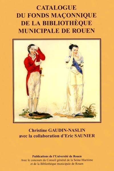 Franc-maçonnerie et histoire, un patrimoine régional : catalogue du fonds maçonnique de la Bibliothèque municipale de Rouen
