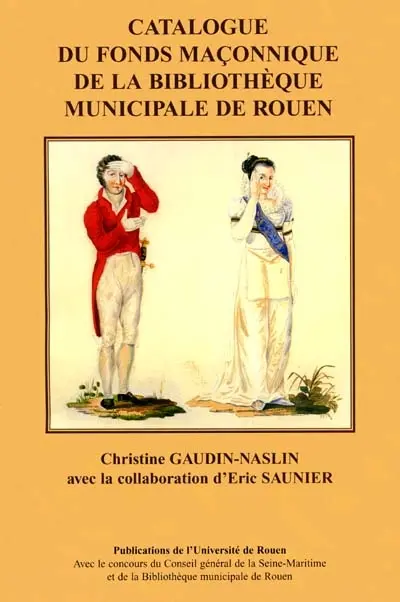 Franc-maçonnerie et histoire, un patrimoine régional : catalogue du fonds maçonnique de la Bibliothèque municipale de Rouen