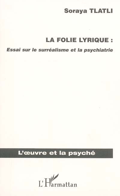 La folie lyrique : essai sur le surréalisme et la psychiatrie