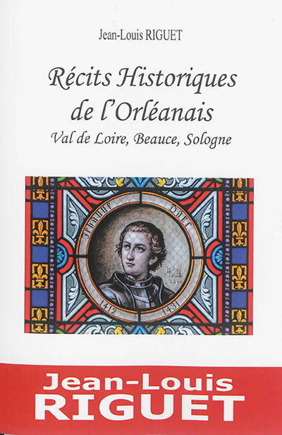 Récits historiques de l'Orléanais : Val de Loire, Beauce, Sologne