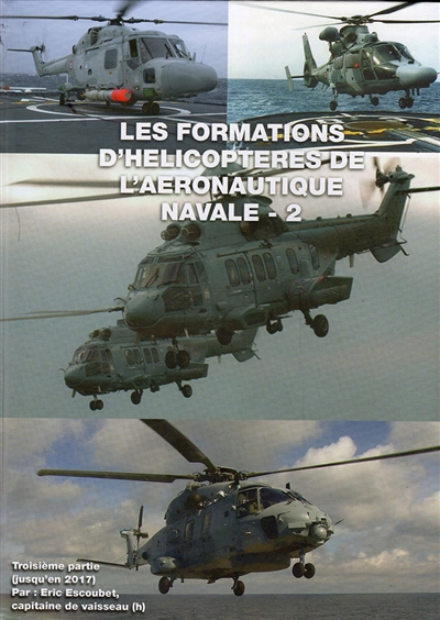 Les formations d'hélicoptères de l'aéronautique navale. Vol. 2. 1979-2017