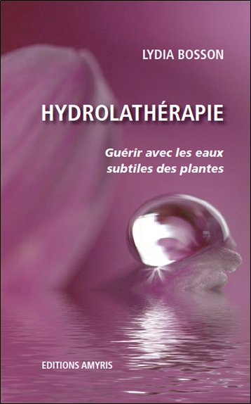 Hydrolathérapie : guérir avec les eaux subtiles des plantes