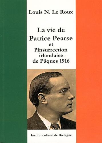 la vie de patrick pearse et l'insurrection irlandaise de pâques 1916