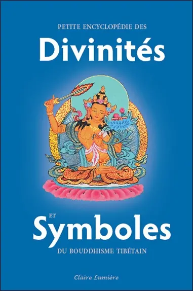 Petite encyclopédie des divinités et symboles du bouddhisme tibétain