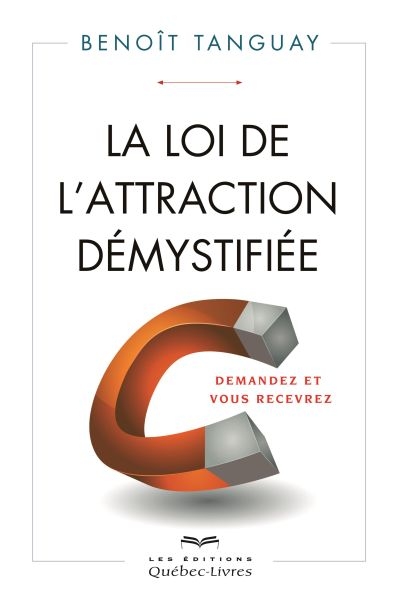 La loi de l'attraction démystifiée : demandez et vous recevrez