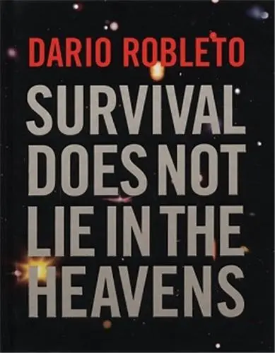 Dario Robleto : Survival Does Not Lie In