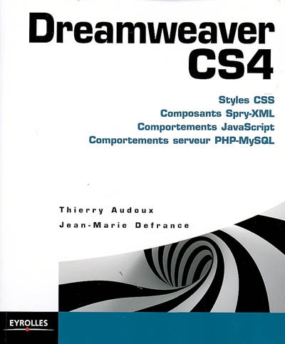 Dreamweaver CS4 : styles CSS, composants Spry-XML, comportements JavaScript, comportements serveur PHP-MySQL