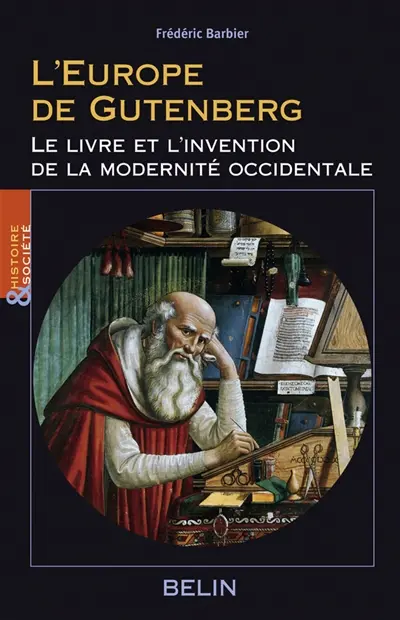 L'Europe de Gutenberg : le livre et l'invention de la modernité occidentale (XIIIe-XVIe siècle)