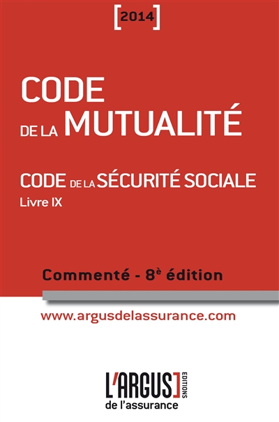 Code de la mutualité 2014 : code la Sécurité sociale, livre IX : commenté