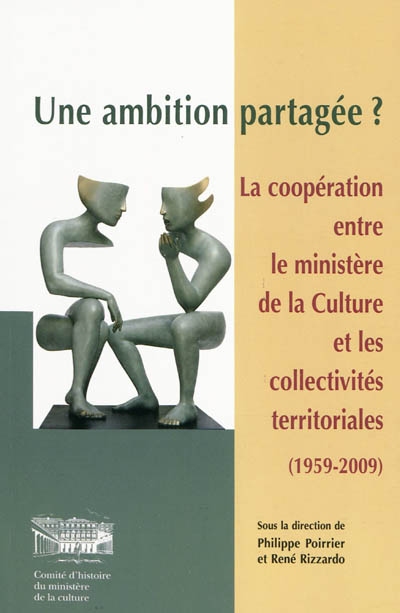 Une ambition partagée ? : la coopération entre le Ministère de la culture et les collectivités territoriales, 1959-2009