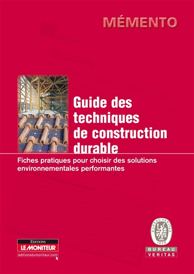 Guide des techniques de construction durables : fiches pratiques pour choisir des solutions environnementales performantes