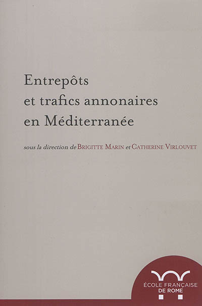 Entrepôts et trafics annonaires en Méditerranée : Antiquité-Temps modernes