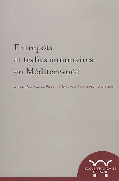 Entrepôts et trafics annonaires en Méditerranée : Antiquité-Temps modernes