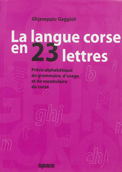 La langue corse en 23 lettres : précis alphabétique de grammaire, d'usage et de vocabulaire corse