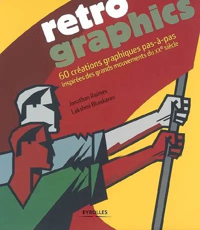 Retro graphics : 60 créations graphiques pas-à-pas inspirées des grands mouvements du XXe siècle