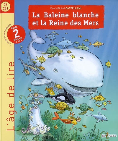 La baleine blanche et la reine des mers : livre de lecture : cycle 2, niveaux 2 et 3 (CP-CE1)