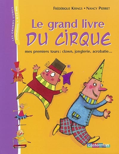 Le grand livre du cirque : mes premiers tours : clown, jonglerie, acrobatie...
