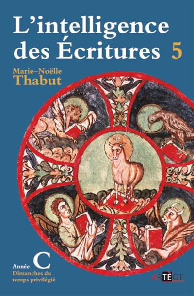 L'intelligence des Ecritures : comprendre la parole de Dieu chaque dimanche en paroisse, tome 5 : Année C, temps privilégié