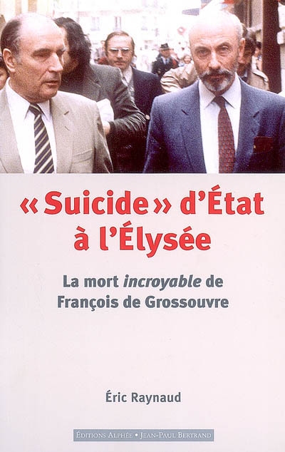 Suicide d'État à l'Élysée : la mort incroyable de François de Grossouvre