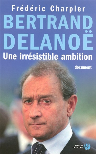Bertrand Delanoë : une irrésistible ambition