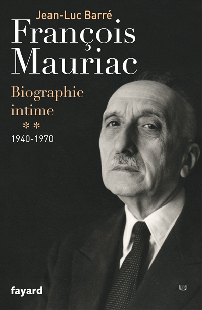François Mauriac : biographie intime. Vol. 2. 1940-1970