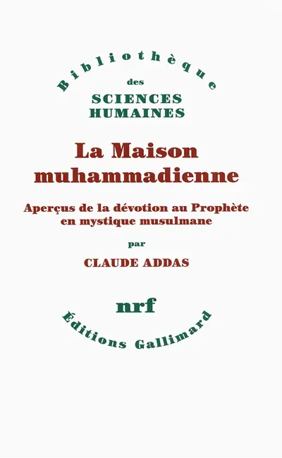 La maison muhammadienne : aperçus de la dévotion au Prophète en mystique musulmane