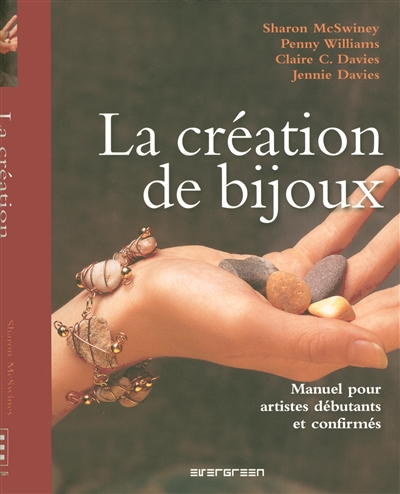 La création de bijoux : manuel pour artistes débutants et confirmés