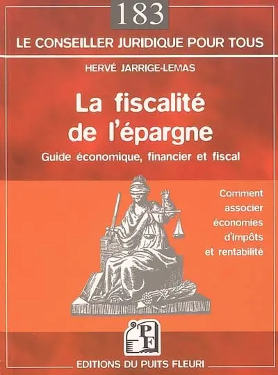 La fiscalité de l'épargne : guide économique, financier et fiscal : comment associer économies d'impôts et rentabilité