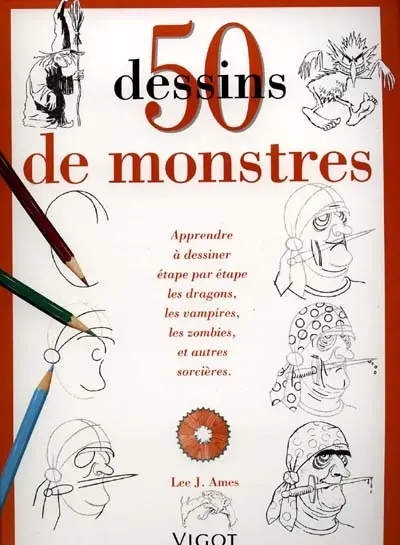 50 dessins de monstres : apprendre à dessiner étape par étape les dragons; les vampires, les zombies et autres sorcières