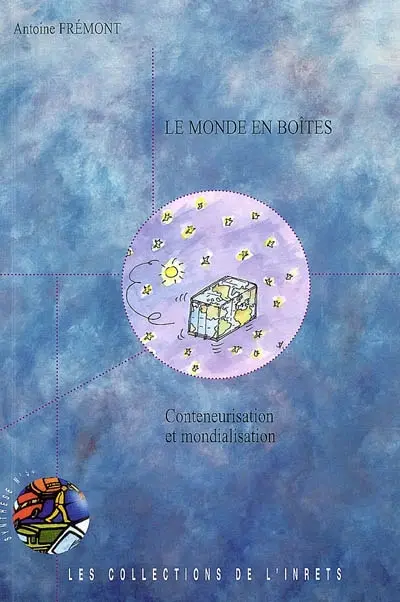 Le monde en boîtes : conteneurisation et mondialisation