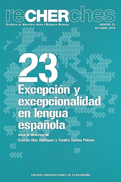 Recherches, culture et histoire dans l'espace roman, n° 23. Excepcion y excepcionalidad en lengua espanola