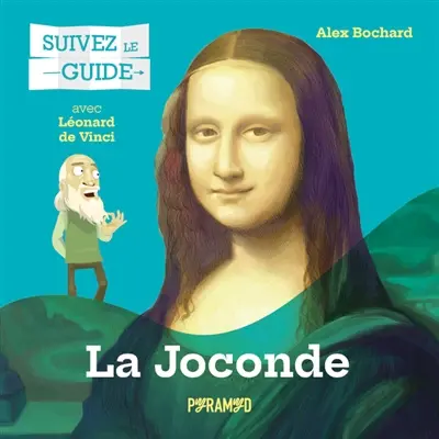 La Joconde : avec Léonard de Vinci