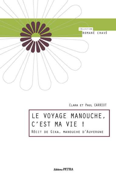 Le voyage manouche, c'est ma vie : récit de Gika, manouche d'Auvergne