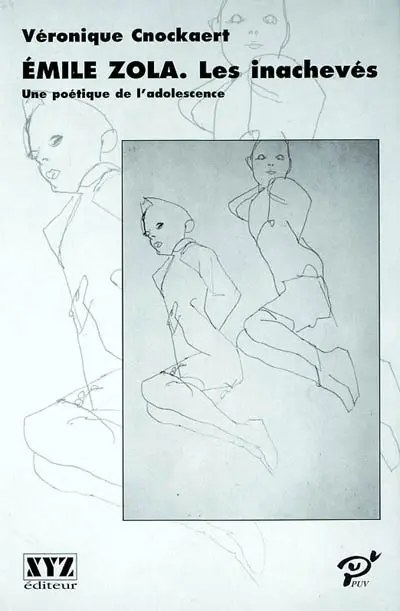 Emile Zola, les inachevés : une poétique de l'adolescence