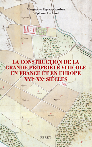 La construction de la grande propriété viticole en France et en Europe : XVIe-XXe siècles
